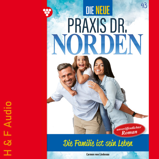 Die Familie ist sein Leben - Die neue Praxis Dr. Norden, Band 43 (ungekürzt), Carmen von Lindenau