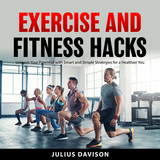 Exercise and Fitness Hacks, Julius Davison