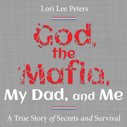 God, the Mafia, My Dad, and Me, Lori Peters