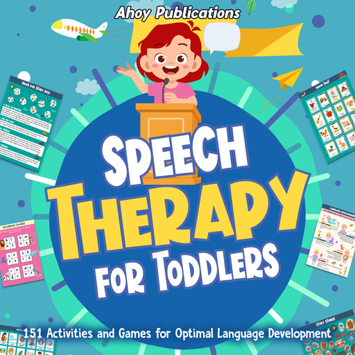 Speech Therapy for Toddlers: 151 Activities and Games for Optimal Language Development, Ahoy Publications