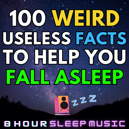 100 Weird Useless Facts to Help You Fall Asleep, 8 Hour Sleep Music
