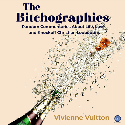 Bitchographies: Random Commentaries About Life, Love and Knock-off Christian Louboutins, Vivienne Vuitton