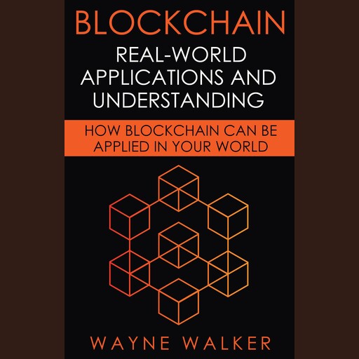 Blockchain: Real-World Applications And Understanding, Wayne Walker