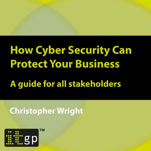 How Cyber Security Can Protect Your Business, Christopher Wright