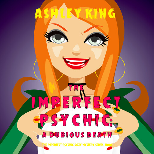 The Imperfect Psychic: A Dubious Death (The Imperfect Psychic Cozy Mystery Series—Book 1), Ashley King