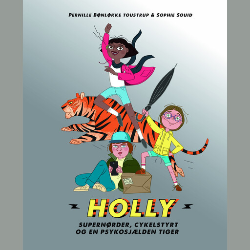 Holly: Supernørder, cykelstyrt og en psykosjælden tiger, Sophie Souid, Pernille Bønløkke Toustrup