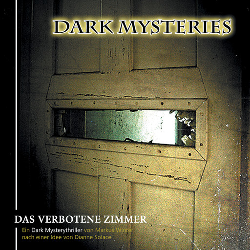 Dark Mysteries, Folge 7: Das verbotene Zimmer, Markus Winter, Dianne Solace