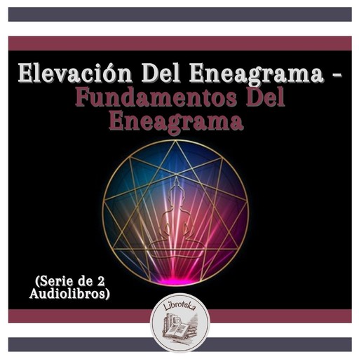 Elevación Del Eneagrama - Fundamentos Del Eneagrama (Serie de 2 Audiolibros), LIBROTEKA