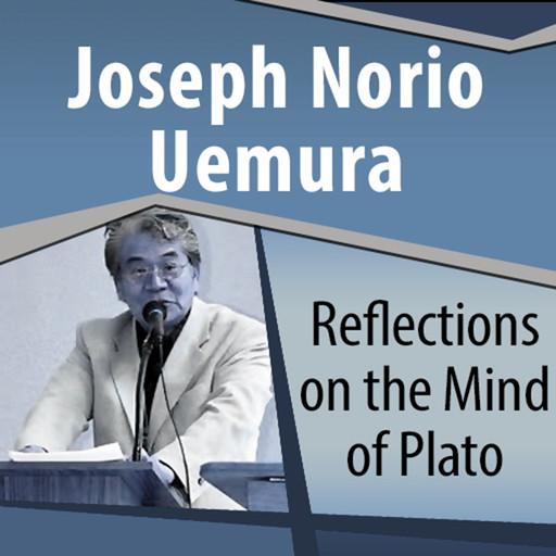 Reflections on the Mind of Plato, Joseph Norio Uemura