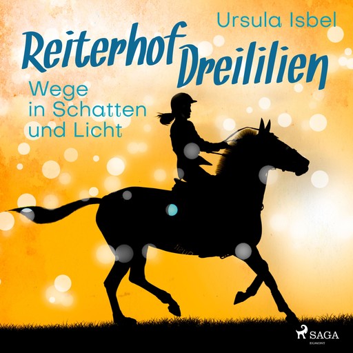 Wege in Schatten und Licht - Reiterhof Dreililien 10 (Ungekürzt), Ursula Isbel