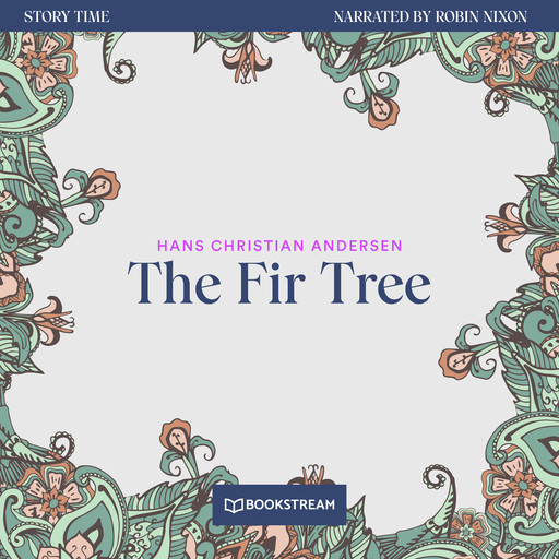 The Fir Tree - Story Time, Episode 68 (Unabridged), Hans Christian Andersen