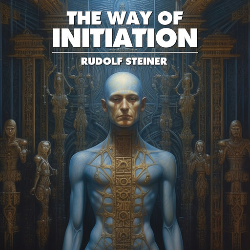 The Way Of Initiation, Rudolf Steiner