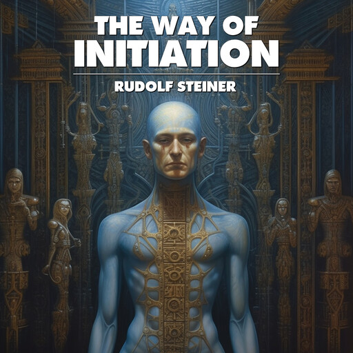 The Way Of Initiation, Rudolf Steiner