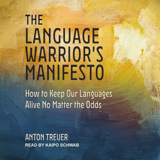 The Language Warrior's Manifesto, Anton Treuer