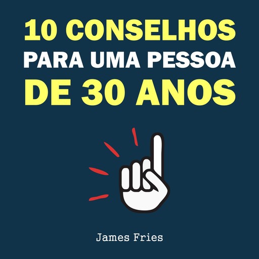 10 Conselhos para uma pessoa de 30 anos, James Fries