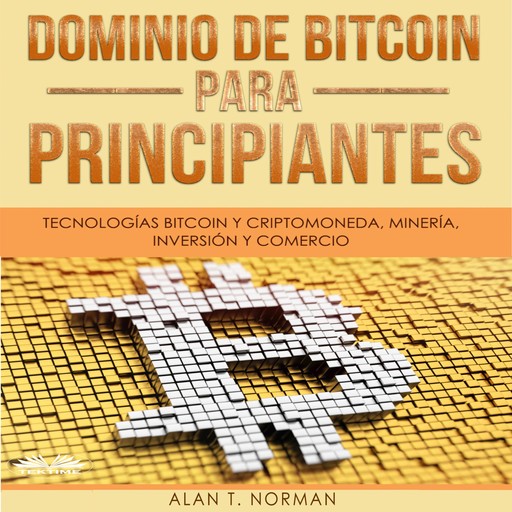 Dominio de Bitcoin Para Principiantes, Alan T. Norman
