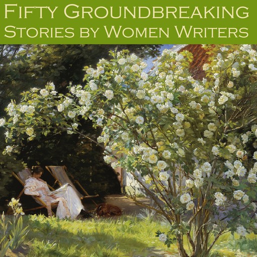 Fifty Groundbreaking Stories by Women Writers, May Sinclair, Edith Wharton, Stella Benson