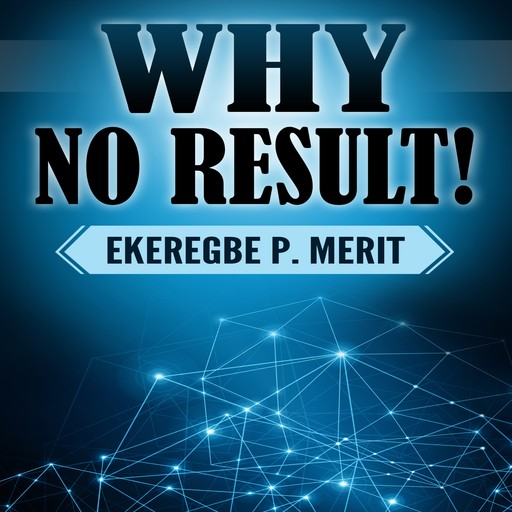 Why No Result!, Ekeregbe P. Merit
