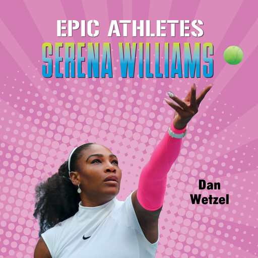 Epic Athletes: Serena Williams, Dan Wetzel