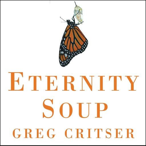 Eternity Soup, Greg Critser