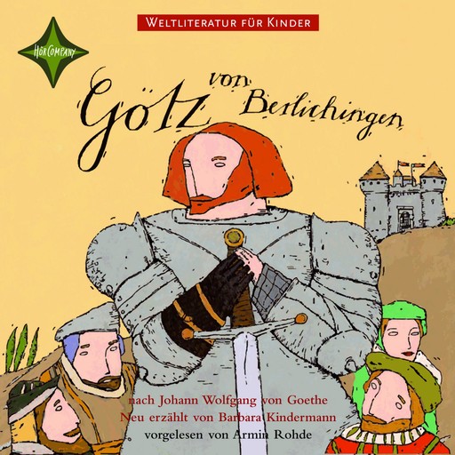 Weltliteratur für Kinder - Götz von Berlichingen von Johann Wolfgang von Goethe, Johann Wolfgang von Goethe, Barbara Kindermann