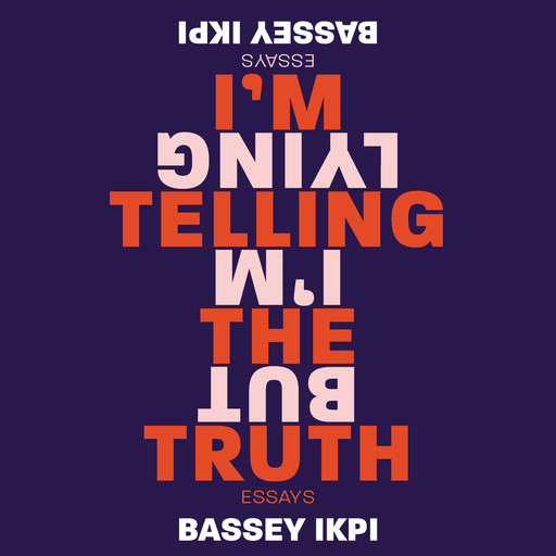 I'm Telling the Truth, but I'm Lying, Bassey Ikpi