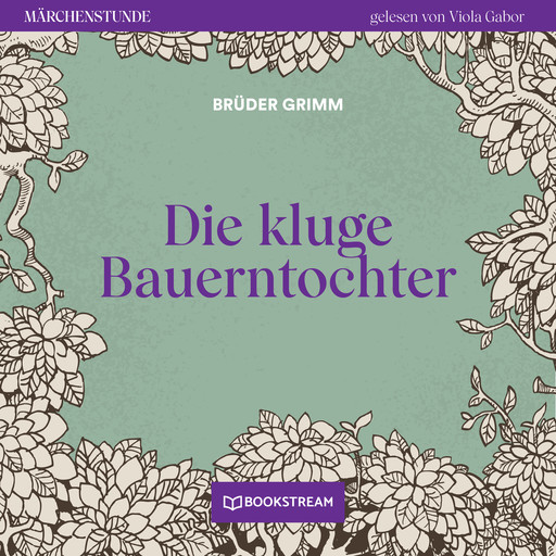 Die kluge Bauerntochter - Märchenstunde, Folge 130 (Ungekürzt), Gebrüder Grimm