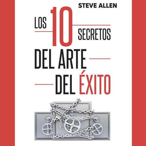 Superación personal: Los 10 secretos del arte del éxito. Hackea tu cerebro para lograr tus sueños más salvajes, Steve Allen