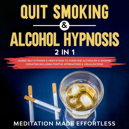 Quit Smoking & Alcohol Hypnosis (2 In 1), Meditation Made Effortless
