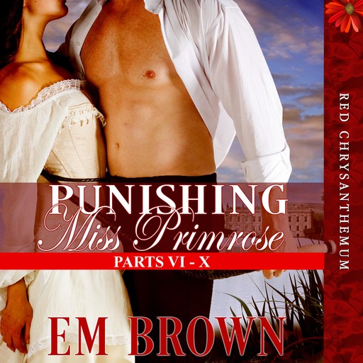 Punishing Miss Primrose, Parts VI - X, Em Brown