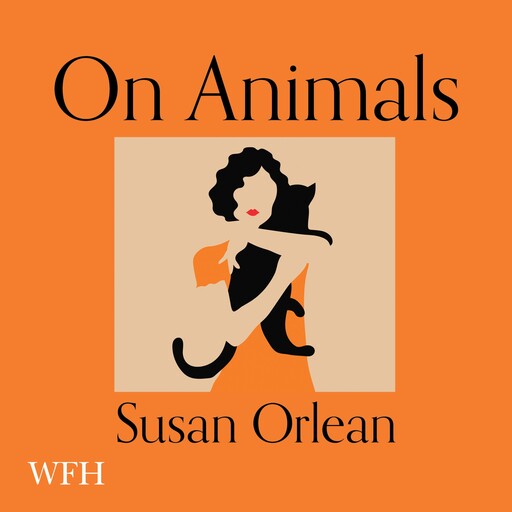 On Animals, Susan Orlean