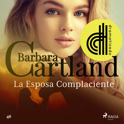 La Esposa Complaciente (La Colección Eterna de Barbara Cartland 46) - Dramatizado, Barbara Cartland