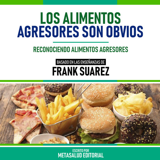 Los Alimentos Agresores Son Obvios - Basado En Las Enseñanzas De Frank Suarez, Metasalud Editorial