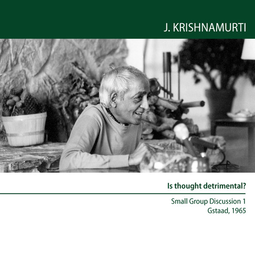 Is thought detrimental?, Jiddu Krishnamurti
