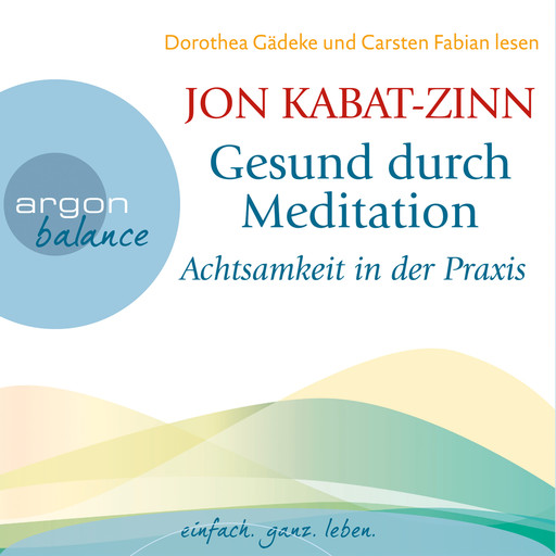 Achtsamkeit in der Praxis & Der Weg der Achtsamkeit (Teil 4 & 5) - Gesund durch Meditation, Band 3 (Ungekürzt), Jon Kabat-Zinn