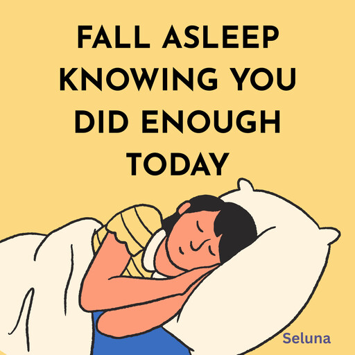 Fall Asleep Knowing You Did Enough Today, Seluna