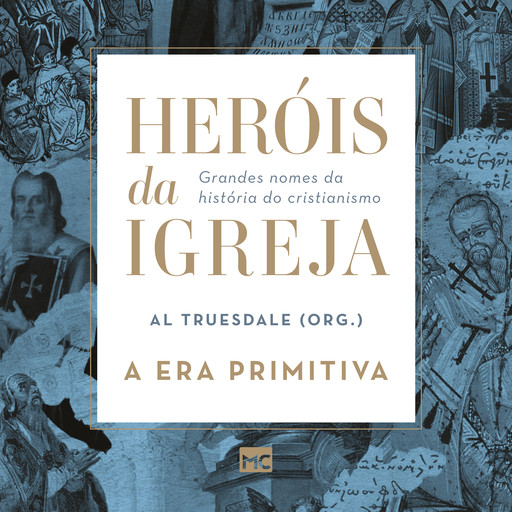 Heróis da Igreja - Vol. 1 - A Era Primitiva, Marcelo de Assis