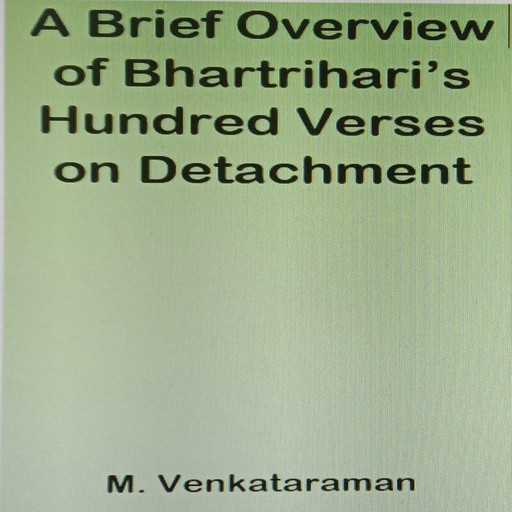 A Brief Overview of Bhartrihari’s Hundred Verses on Detachment, M. VENKATARAMAN