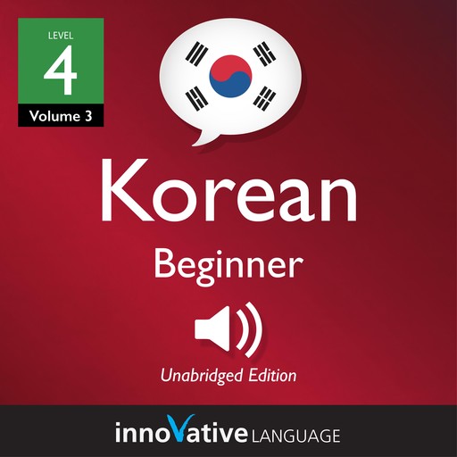 Learn Korean - Level 4: Beginner Korean, Volume 3, Innovative Language Learning