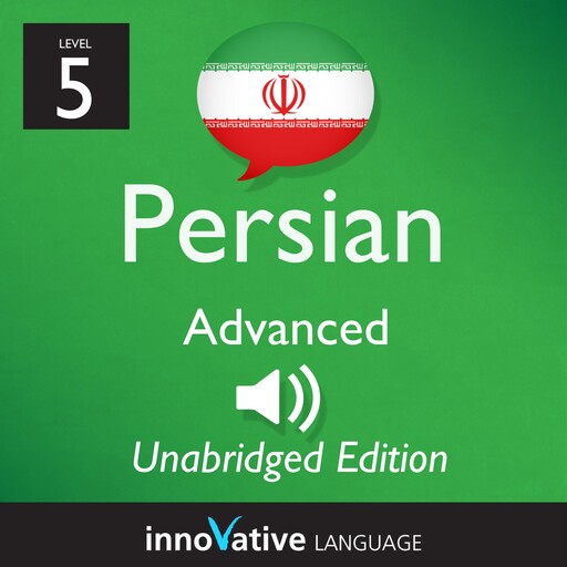 Learn Persian - Level 5: Advanced Persian, Volume 1, Innovative Language Learning, PersianPod101.com