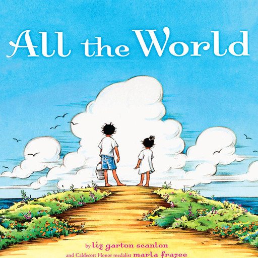 All the World, Liz Garton Scanlon