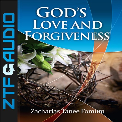 God’s Love And Forgiveness, Zacharias Tanee Fomum