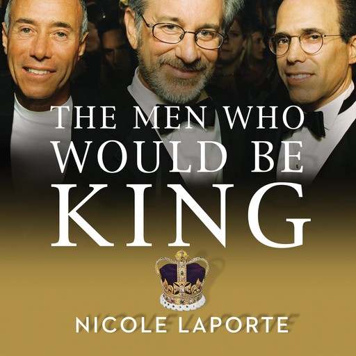 The Men Who Would Be King, Nicole LaPorte