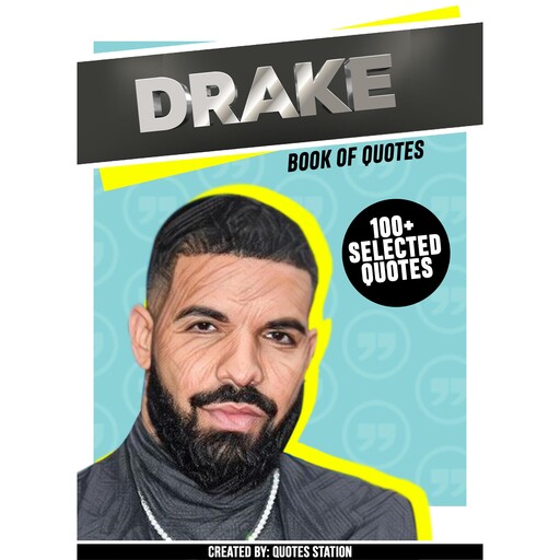 Drake: Book Of Quotes (100+ Selected Quotes), Quotes Station