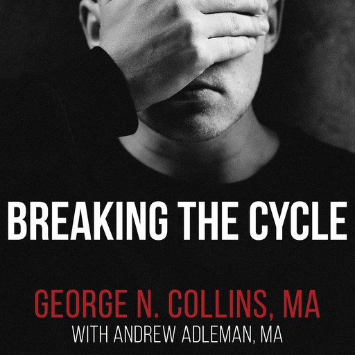 Breaking the Cycle, George N. Collins MA, Andrew Adleman MA