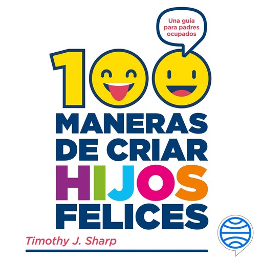 100 maneras de criar hijos felices, Timothy J. Sharp