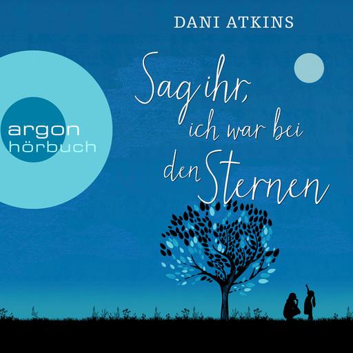 Sag ihr, ich war bei den Sternen (Ungekürzt), Dani Atkins