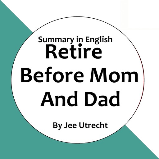 Retire Before Mom And Dad - Summary in English, Jee Utrecht