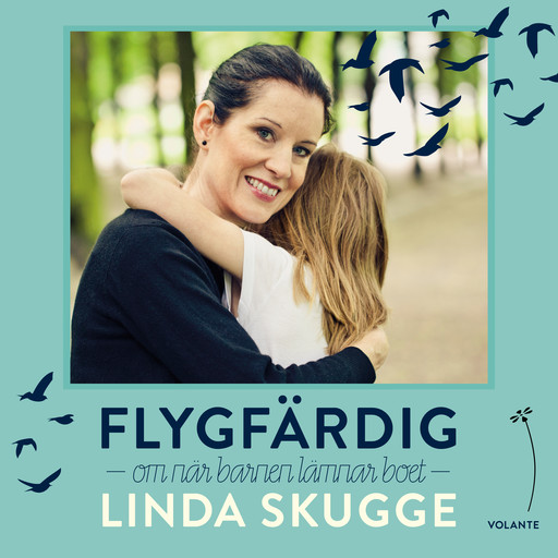 Flygfärdig: Om när barnen lämnar boet, Linda Skugge