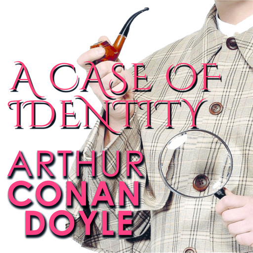 A Case of Identity, Arthur Conan Doyle